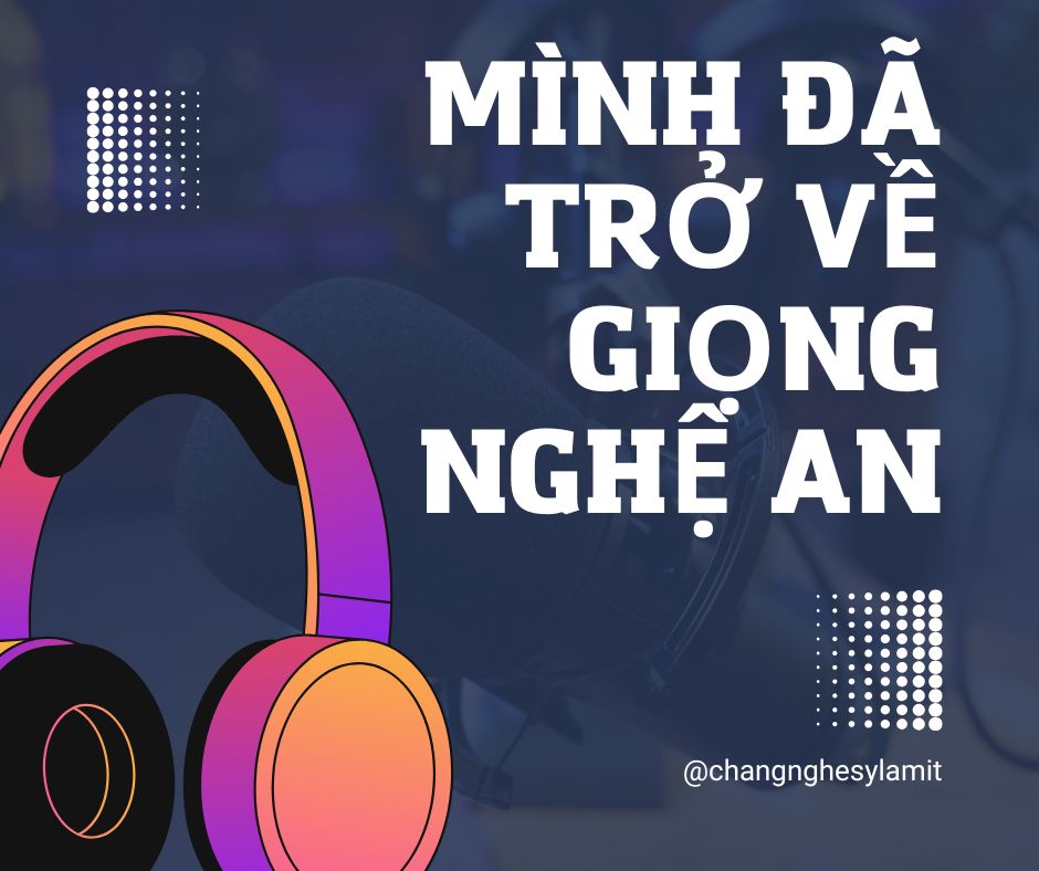 Mình đã quay trở về với accent Nghệ An của&nbsp;mình